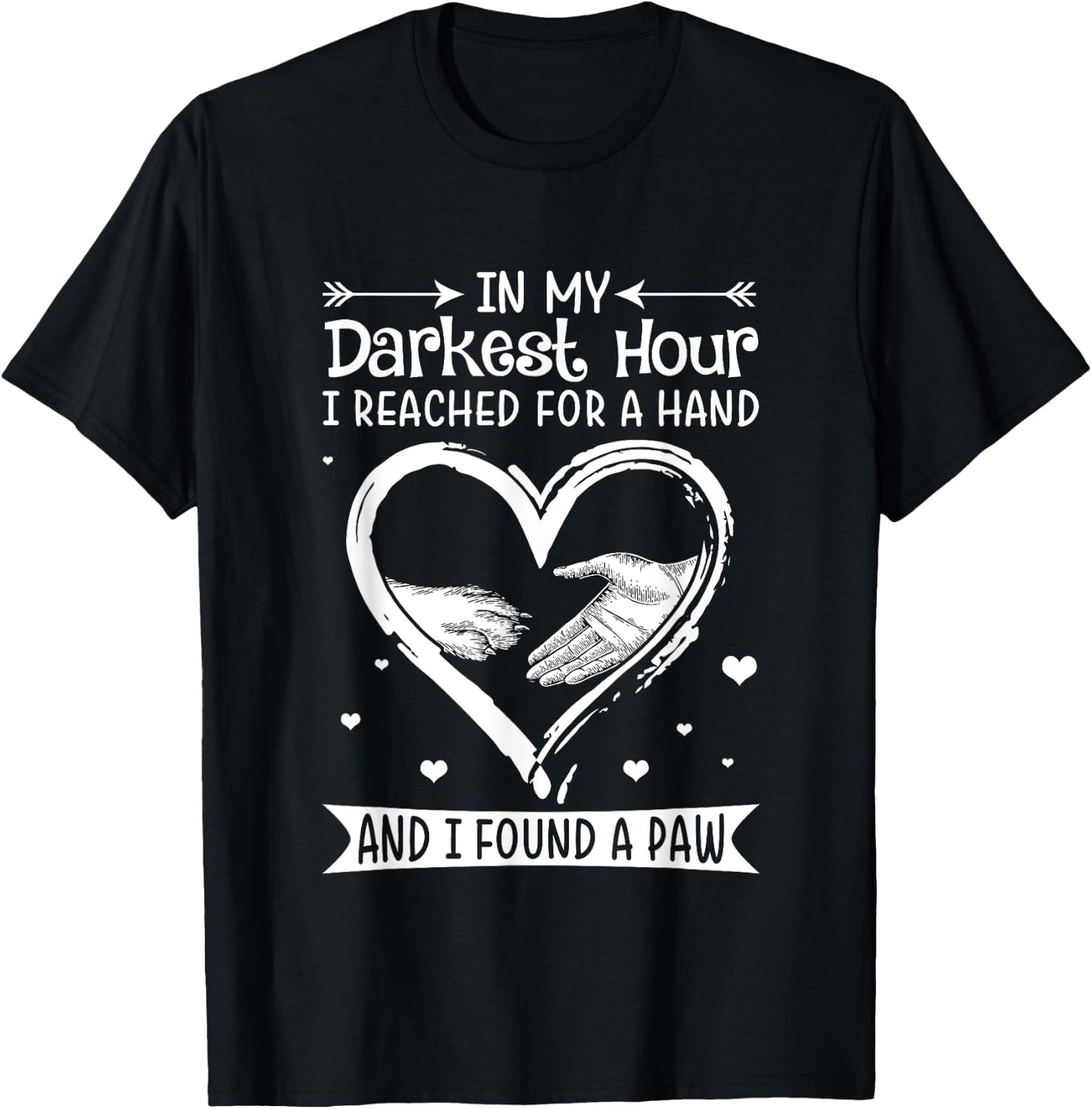 In My Darkest Hour I Reached For A Hand Shirt.in -Adults Black Dog T-Shirt - T-Shirt | Black