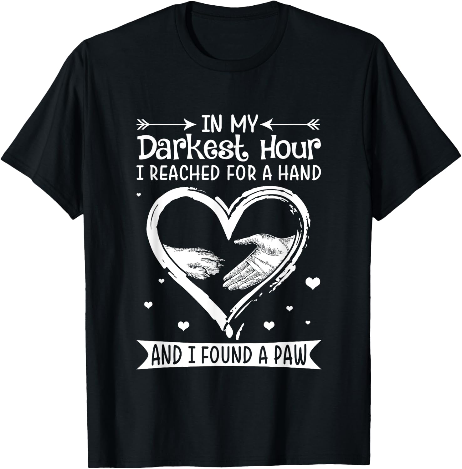 In My Darkest Hour I Reached For A Hand Shirt.in -Adults Black Dog T-Shirt - T-Shirt | Black