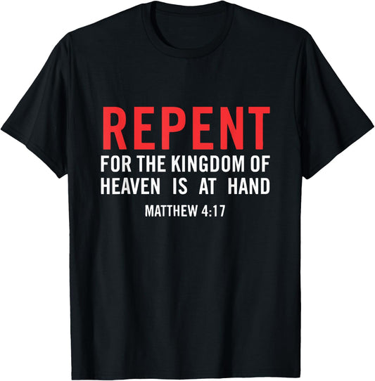 Repent For the Kingdom Of Heaven Is At Hand Matthew 4 17 T-Shirt - T-Shirt | Black