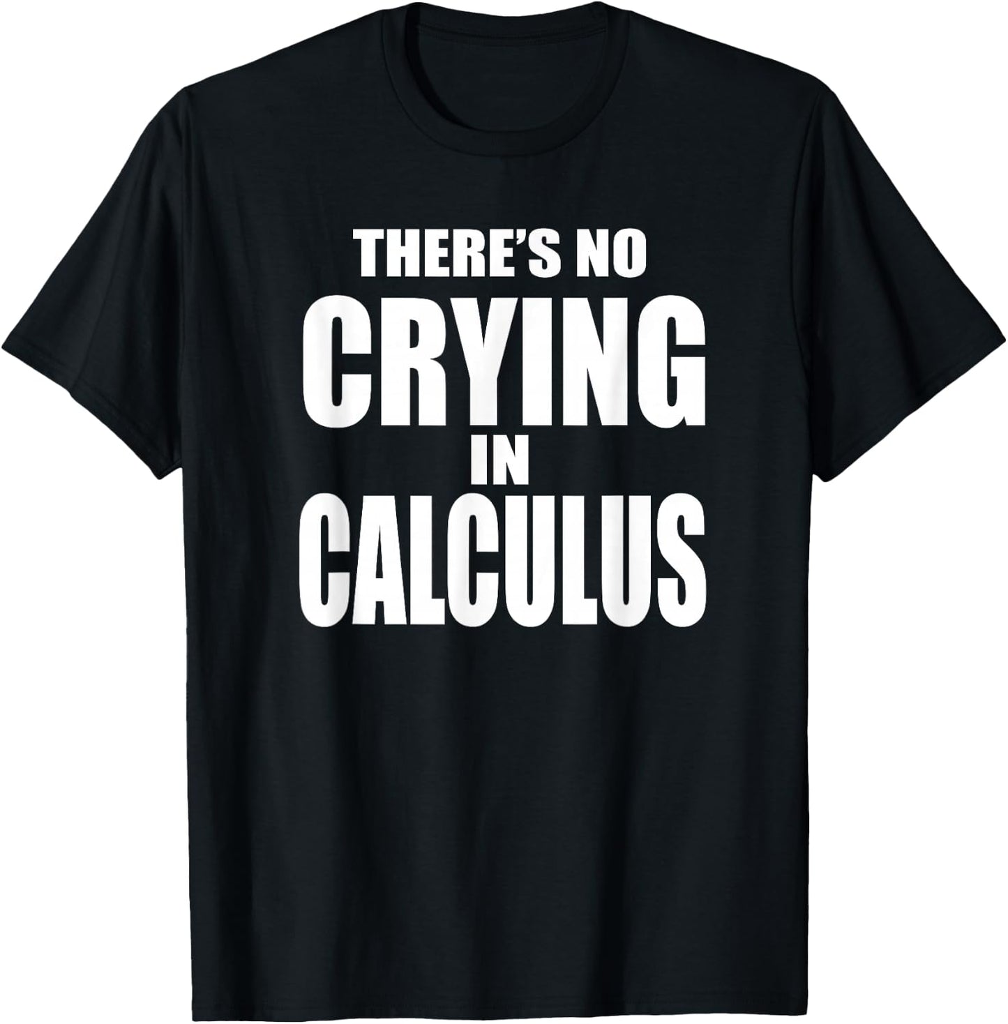 THERE'S NO CRYING IN CALCULUS Funny Math Nerd Geeks T-Shirt - T-Shirt | Black