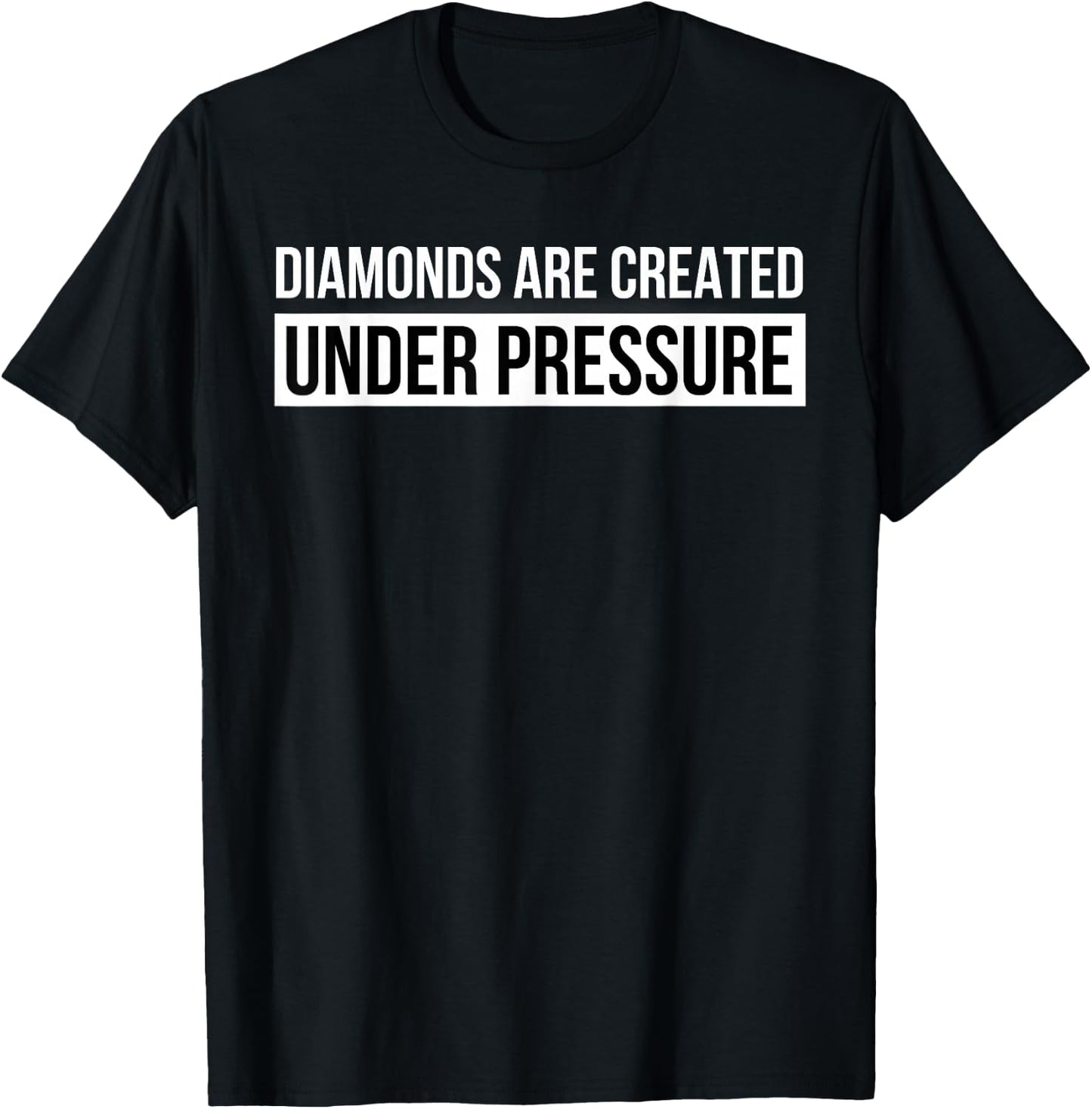 Diamonds Are Created Under Pressure Inspirational Gym T-Shirt - T-Shirt | Black