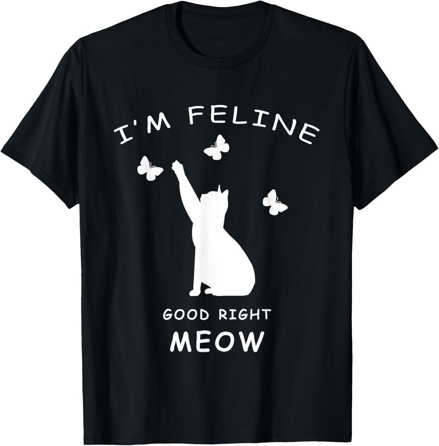 I'm Feline Good Meow Kitty Shirt Cat Lovers Funny T-Shirt - T-Shirt | Black