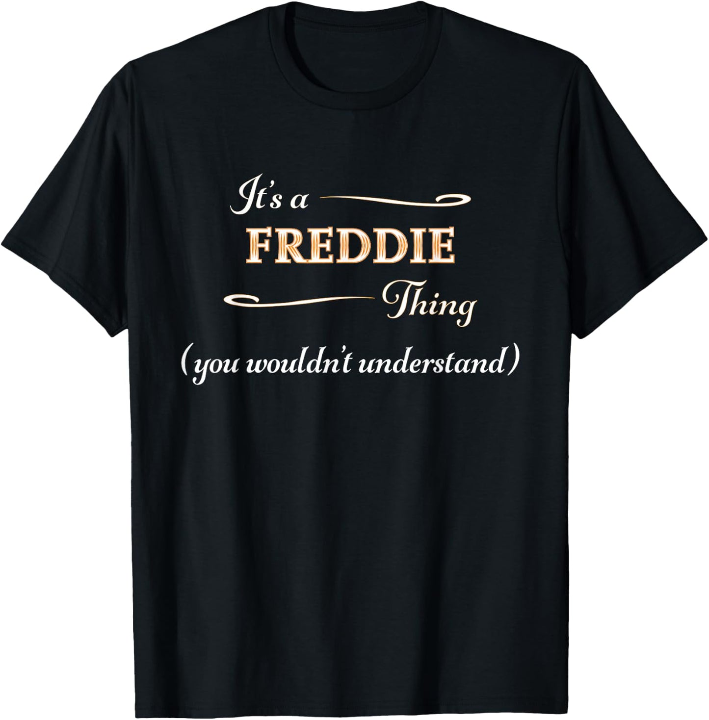 It's a FREDDIE Thing, You Wouldn't Understand | Name Gift T-Shirt - T-Shirt | Black