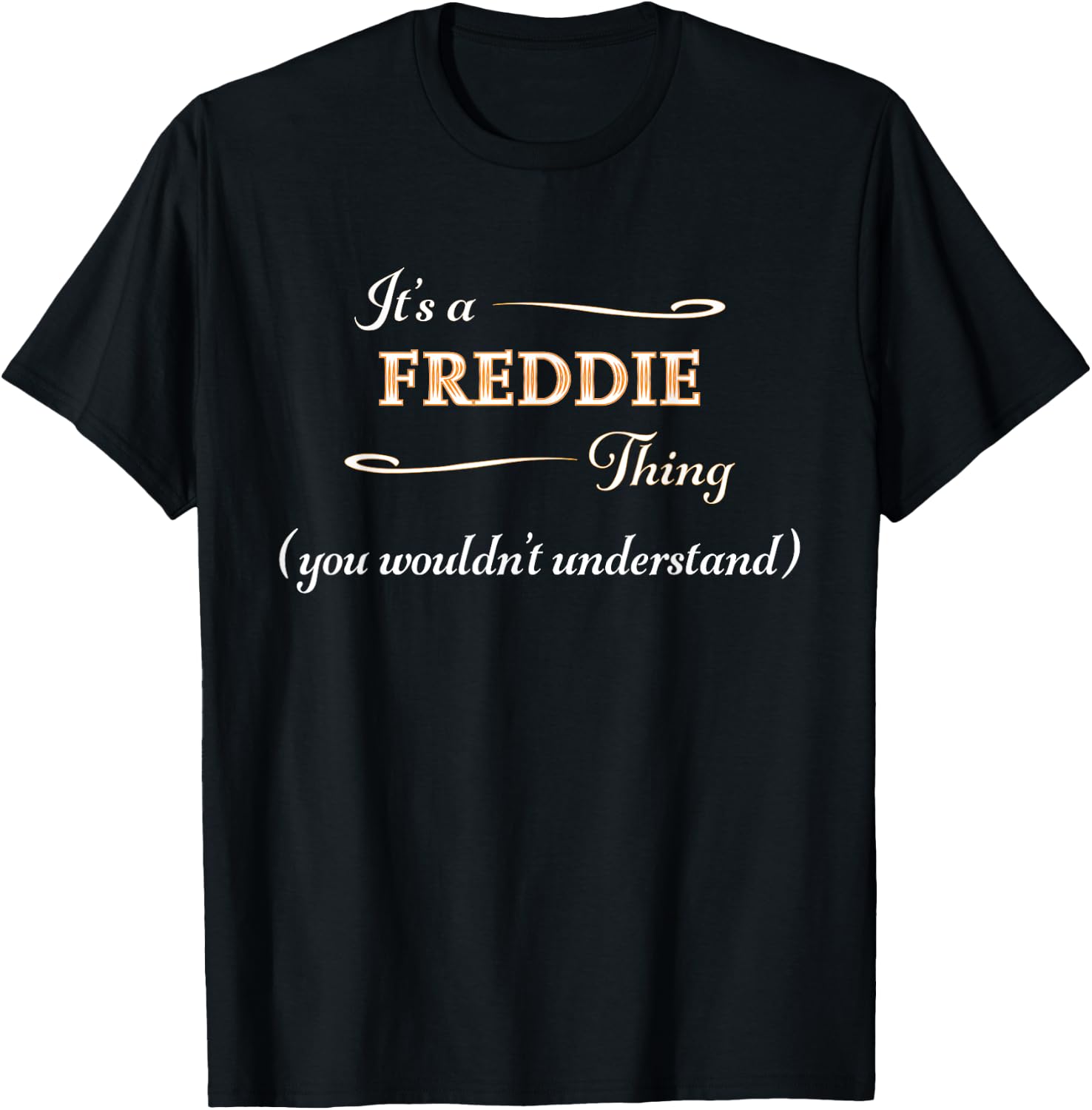 It's a FREDDIE Thing, You Wouldn't Understand | Name Gift T-Shirt - T-Shirt | Black