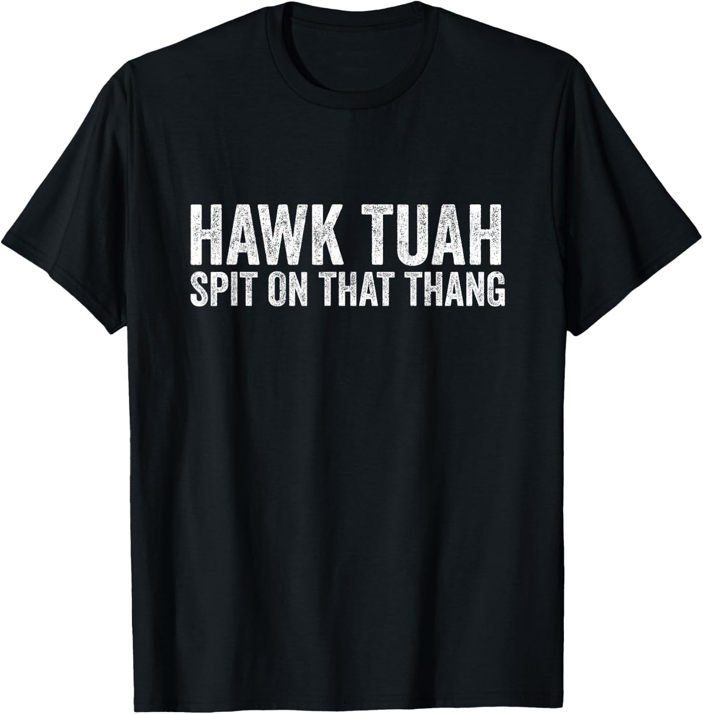 Hawk Tuah, Spit On That Thang - Hawk Tua T-Shirt - T-Shirt | Black