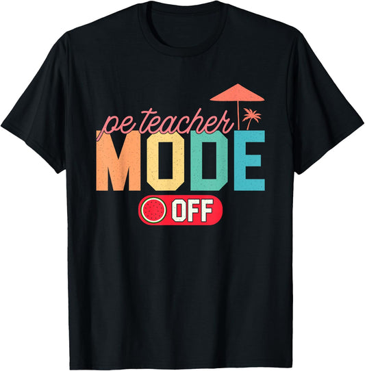 PE Teacher Mode Off Hello Summer Teacher Off Duty Vacay Mode T-Shirt - T-Shirt | Black