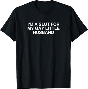I'm A Slut For My Gay Little Husband Unhinged Married Meme T-Shirt - T-Shirt | Black