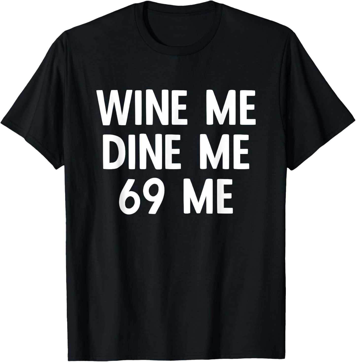 Wine Me Dine Me 69 Me T-Shirt - T-Shirt | Black