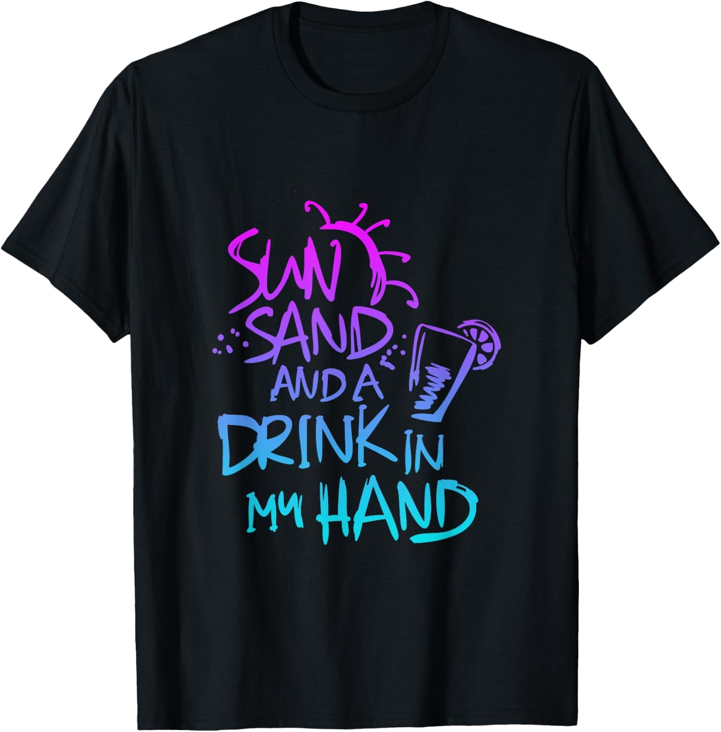 Sun Sand and a Drink in my hand Funny saying quote T-Shirt - T-Shirt | Black