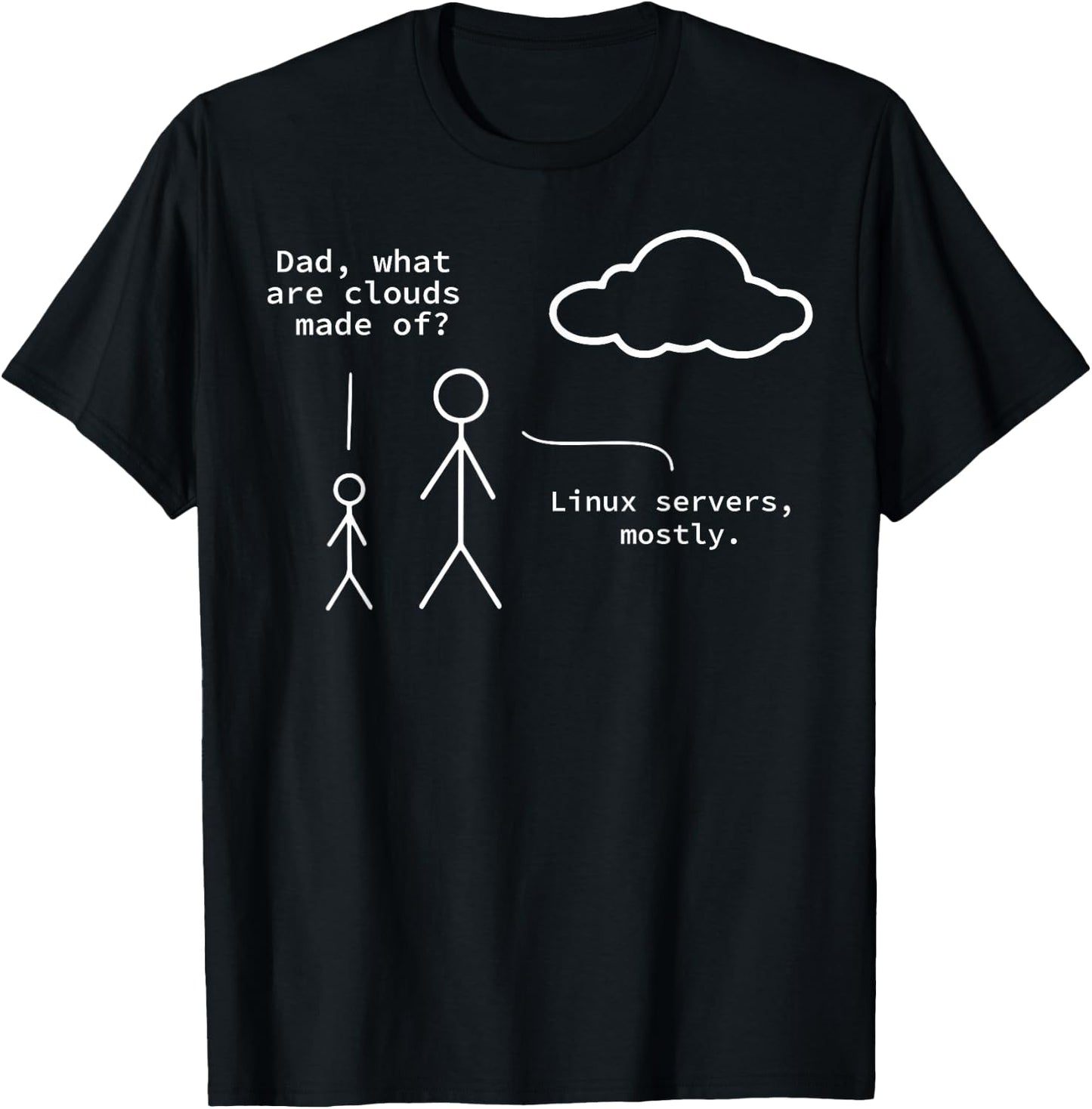 Dad What Are Clouds Made Of? Linux Servers Mostly T-Shirt - T-Shirt | Black
