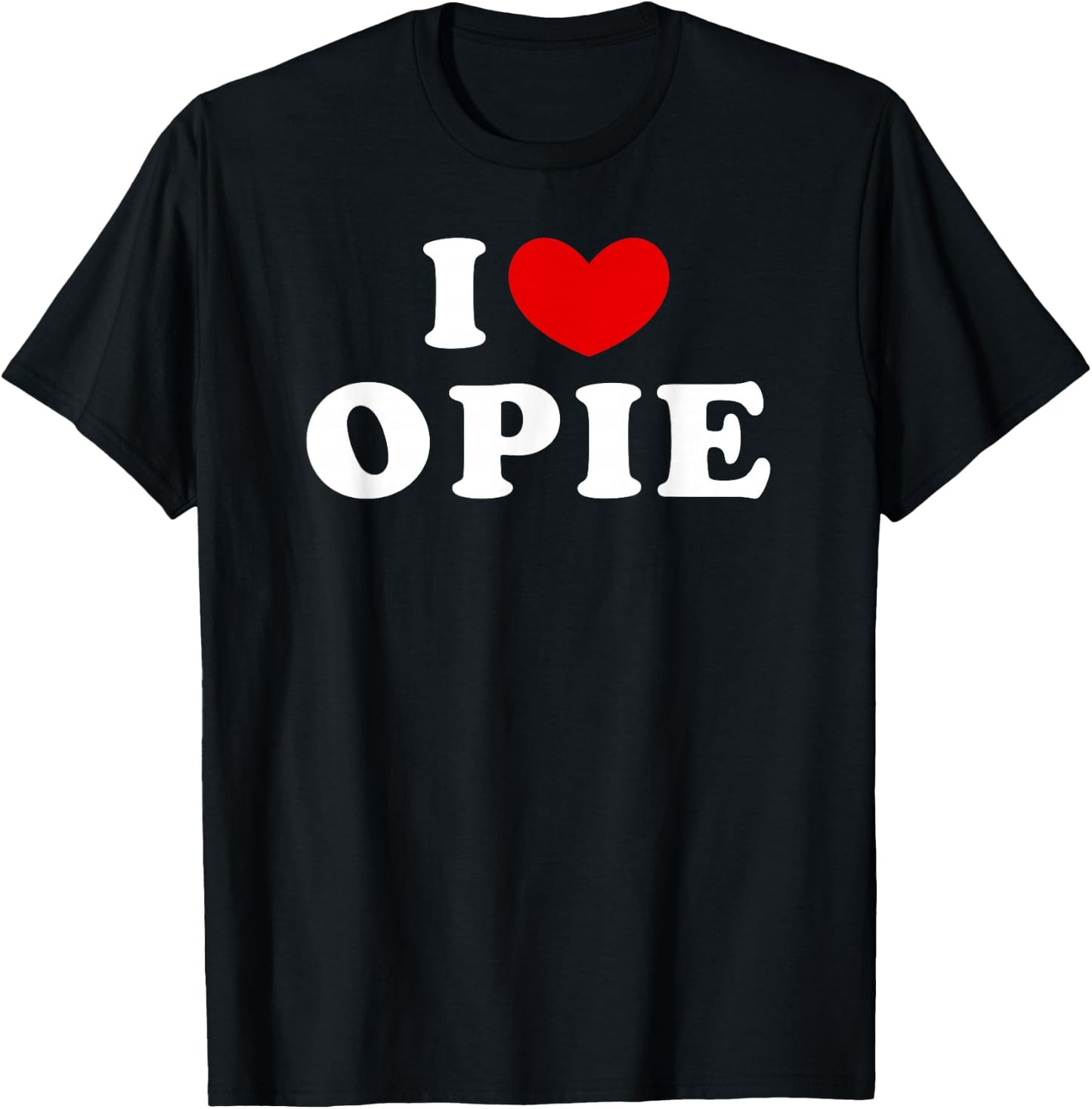 I Love Opie, I Love Opie T-Shirt - T-Shirt | Black