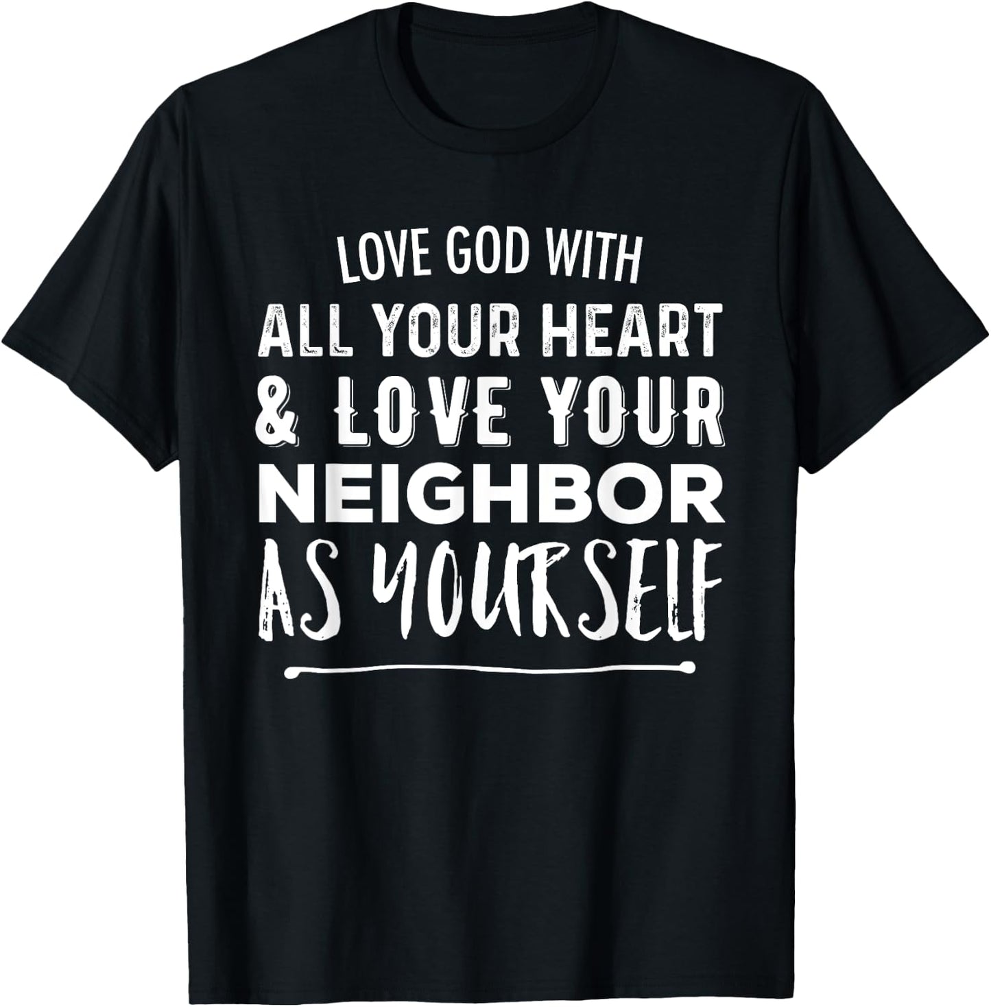 Love God With All Your Heart Love Your Neighbor As Yourself T-Shirt - T-Shirt | Black