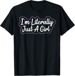 I'm Literally Just A Girl T-Shirt - T-Shirt | Black