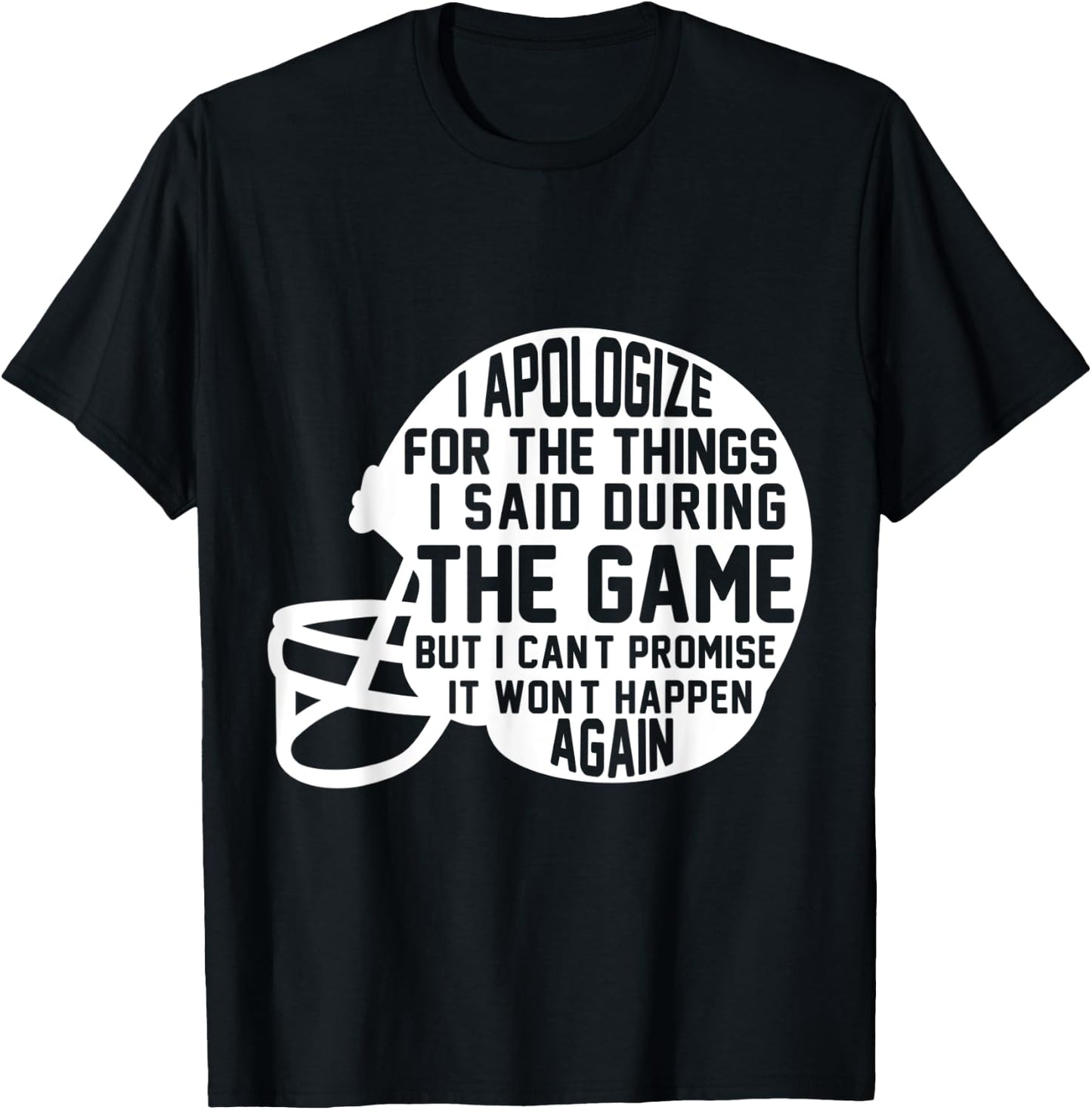 I Apologize For The Things I Said During The Game Football T-Shirt - T-Shirt | Black