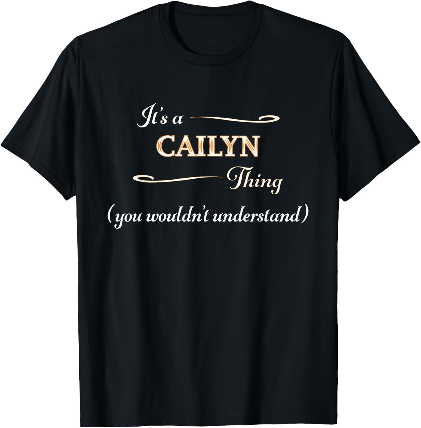 It's a CAILYN Thing, You Wouldn't Understand | Name Gift T-Shirt - T-Shirt | Black