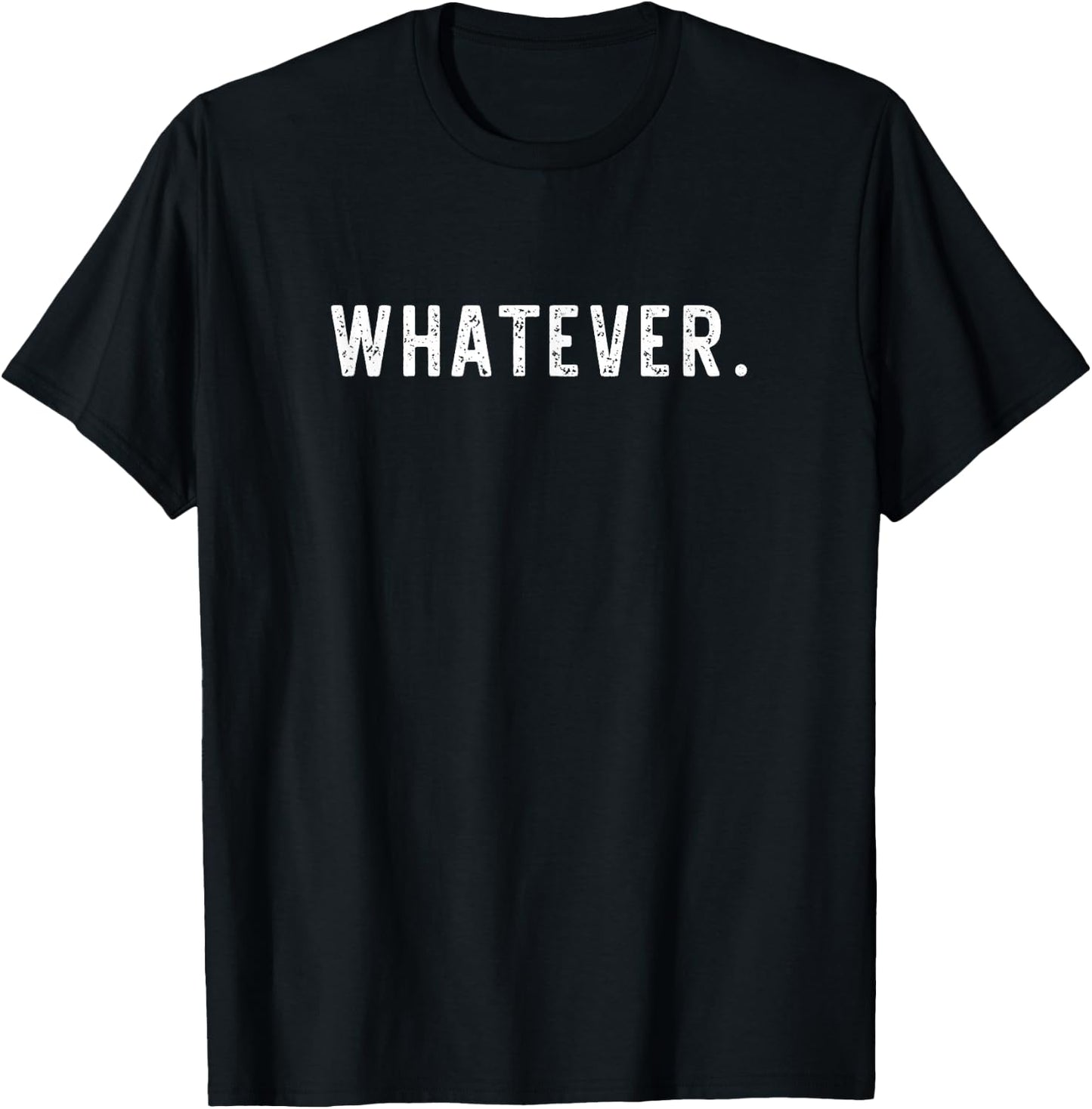 Whatever Sarcasm Funny Sarcastic Men Women Whatever T-Shirt - T-Shirt | Black