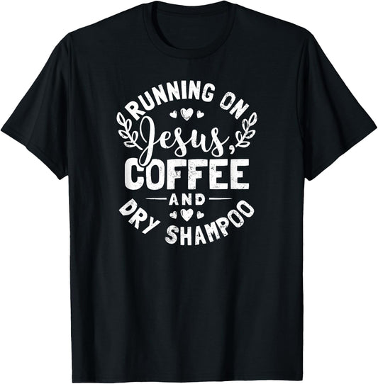Shampoo Shirt | Running On Jesus And Coffee Gift T-Shirt - T-Shirt | Black