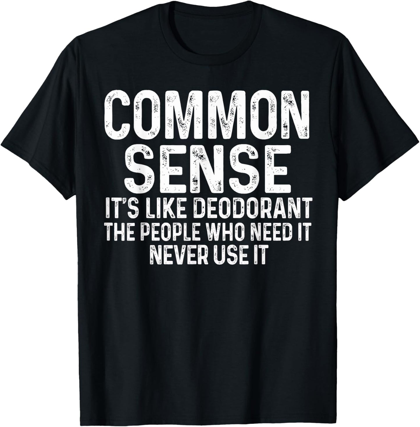 Common Sense Is Like Deodorant Humor Sarcastic T-Shirt - T-Shirt | Black