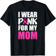 I Wear Pink For My Mom Pink Ribbon Breast Cancer Awareness T-Shirt - T-Shirt | Black