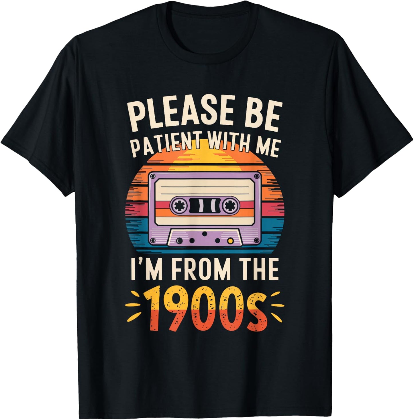 Please Be Patient With Me I'm From The 1900s Shirt Men Women T-Shirt - T-Shirt | Black