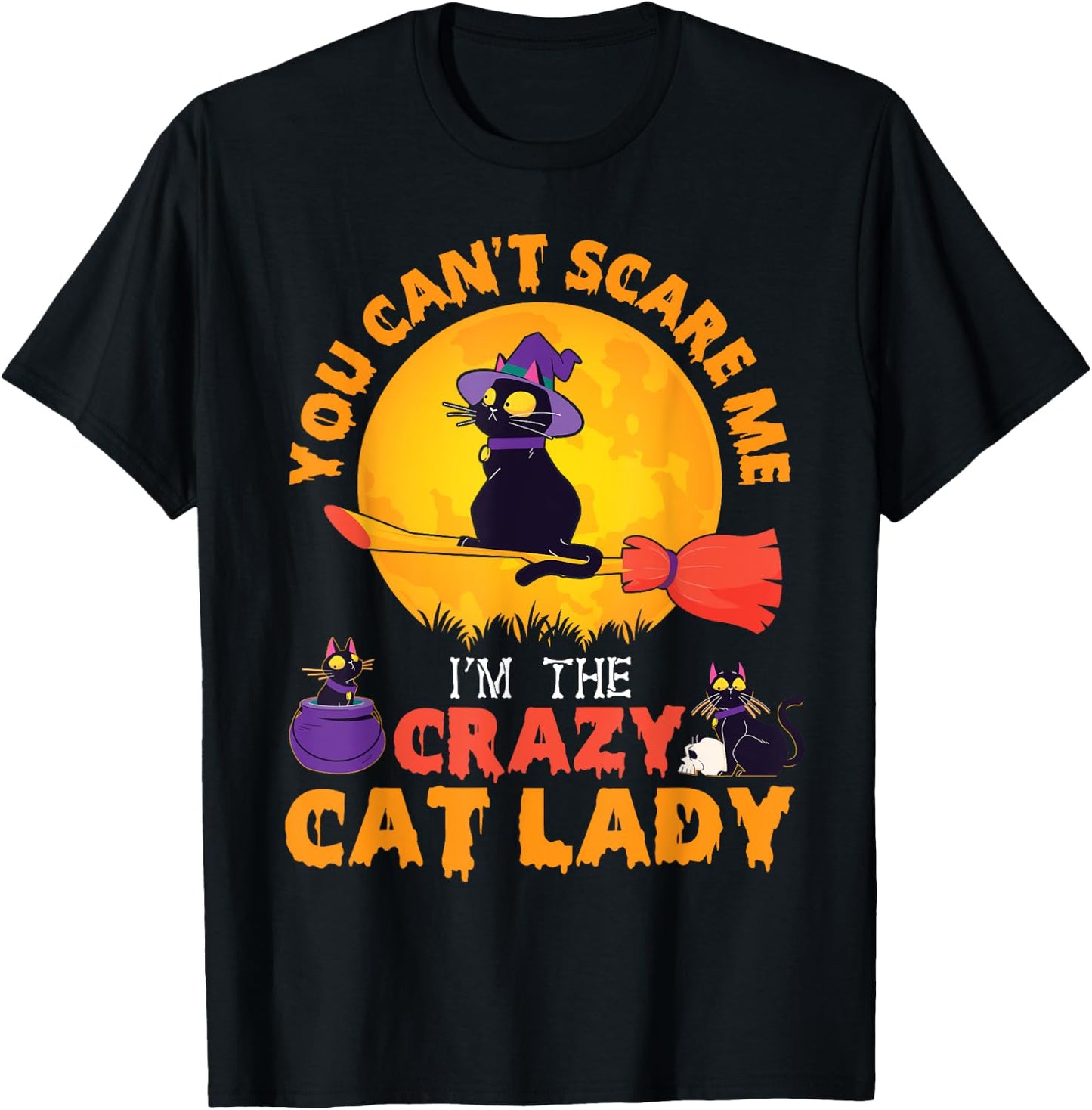 Happy Halloween You Can't Scare Me I'm The Crazy Cat Lady T-Shirt - T-Shirt | Black