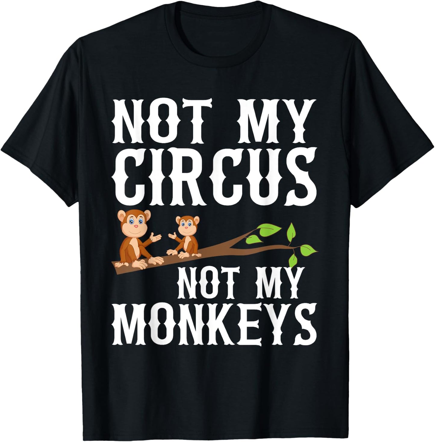 Not my Circus not my Monkeys T-Shirt - T-Shirt | Black