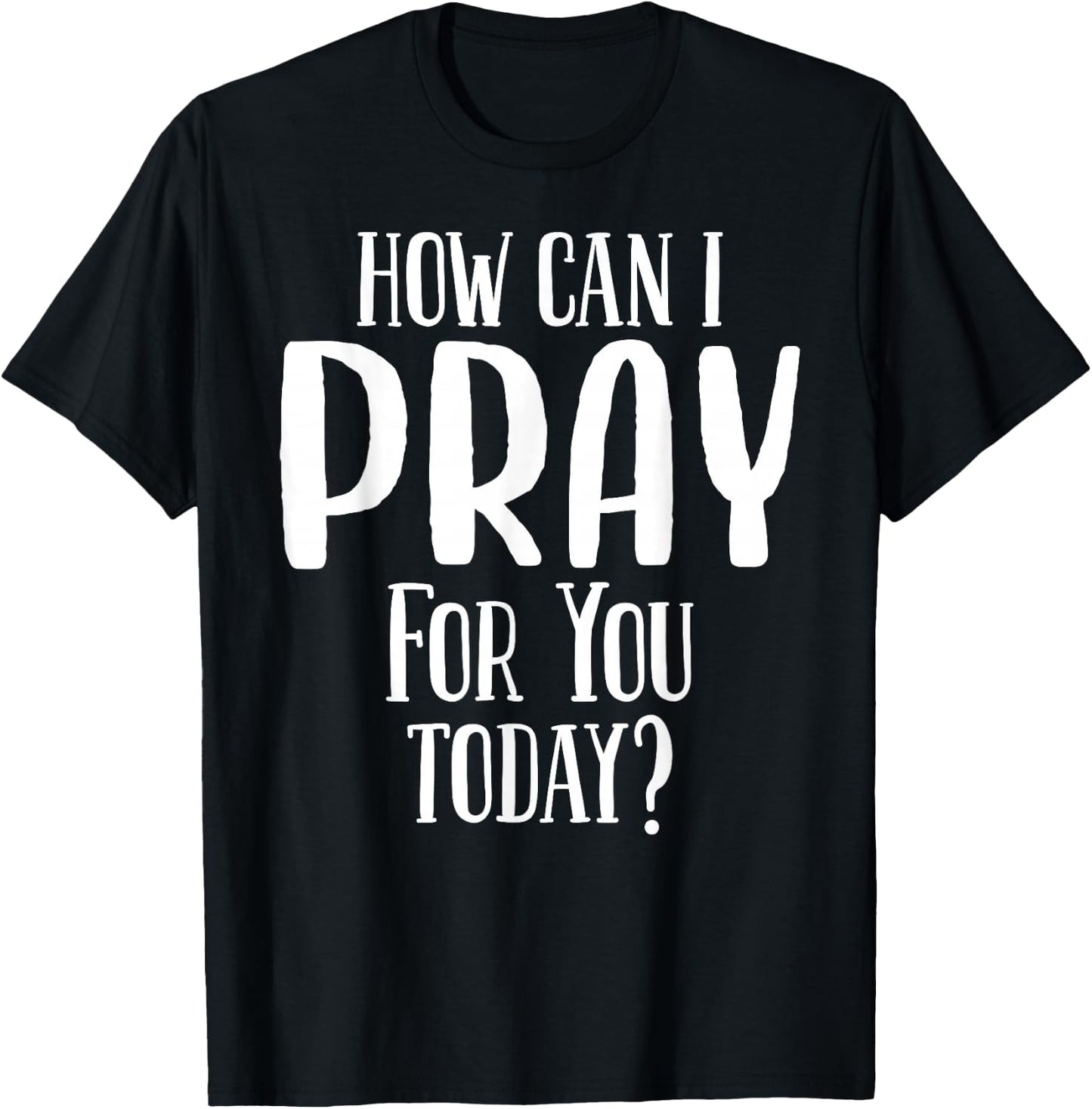 How Can I Pray For You Today Men & Women Christian T-Shirt - T-Shirt | Black