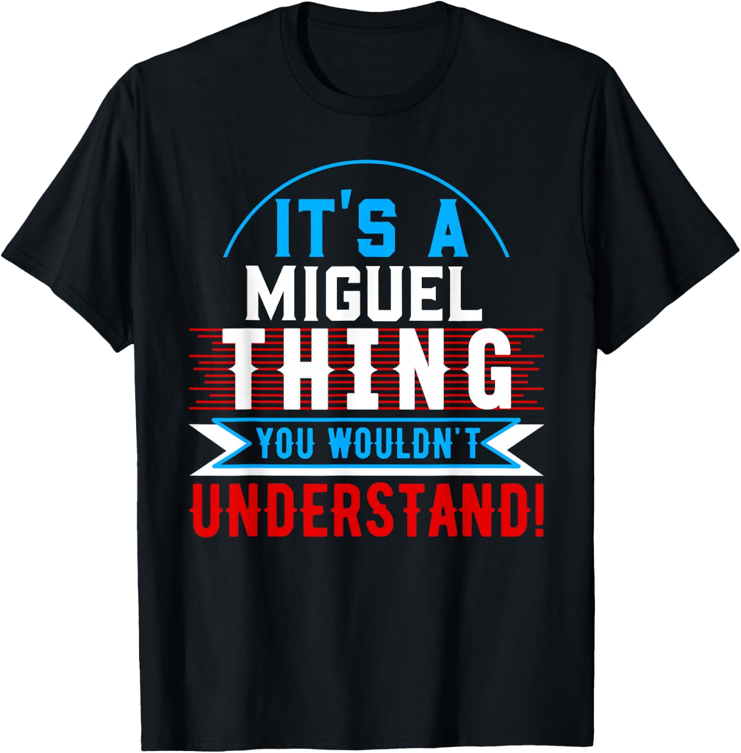 It's A MIGUEL Thing You Wouldn't Understand MIGUEL T-Shirt - T-Shirt | Black