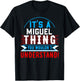 It's A MIGUEL Thing You Wouldn't Understand MIGUEL T-Shirt - T-Shirt | Black