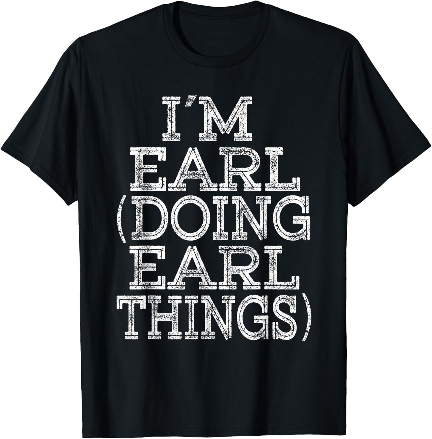 I'M EARL DOING EARL THINGS Family Reunion First Name T-Shirt - T-Shirt | Black