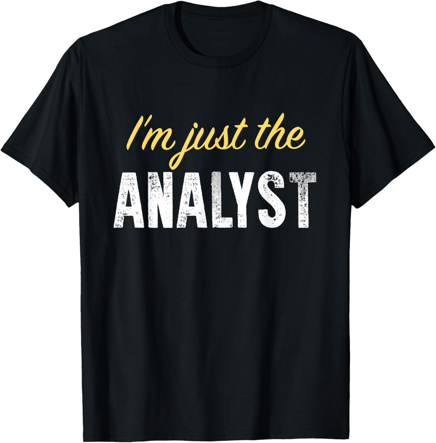 I’m just The Analyst - Funny T-Shirt - T-Shirt | Black