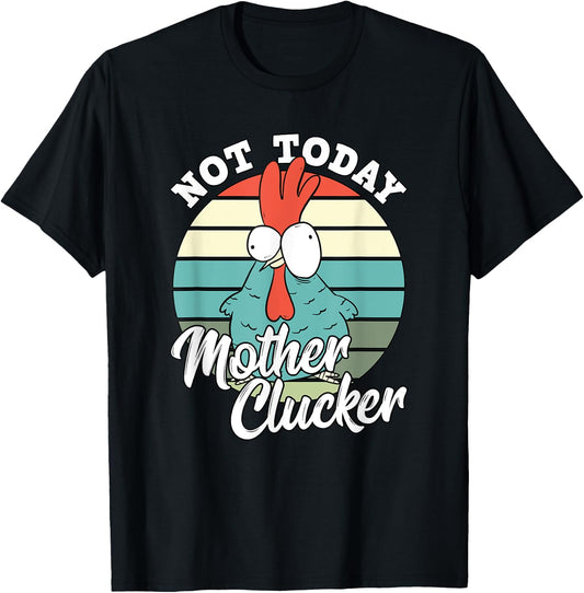 Retro Chicken Lover Not Today Mother Clucker Hen Chicken Pun T-Shirt - T-Shirt | Black
