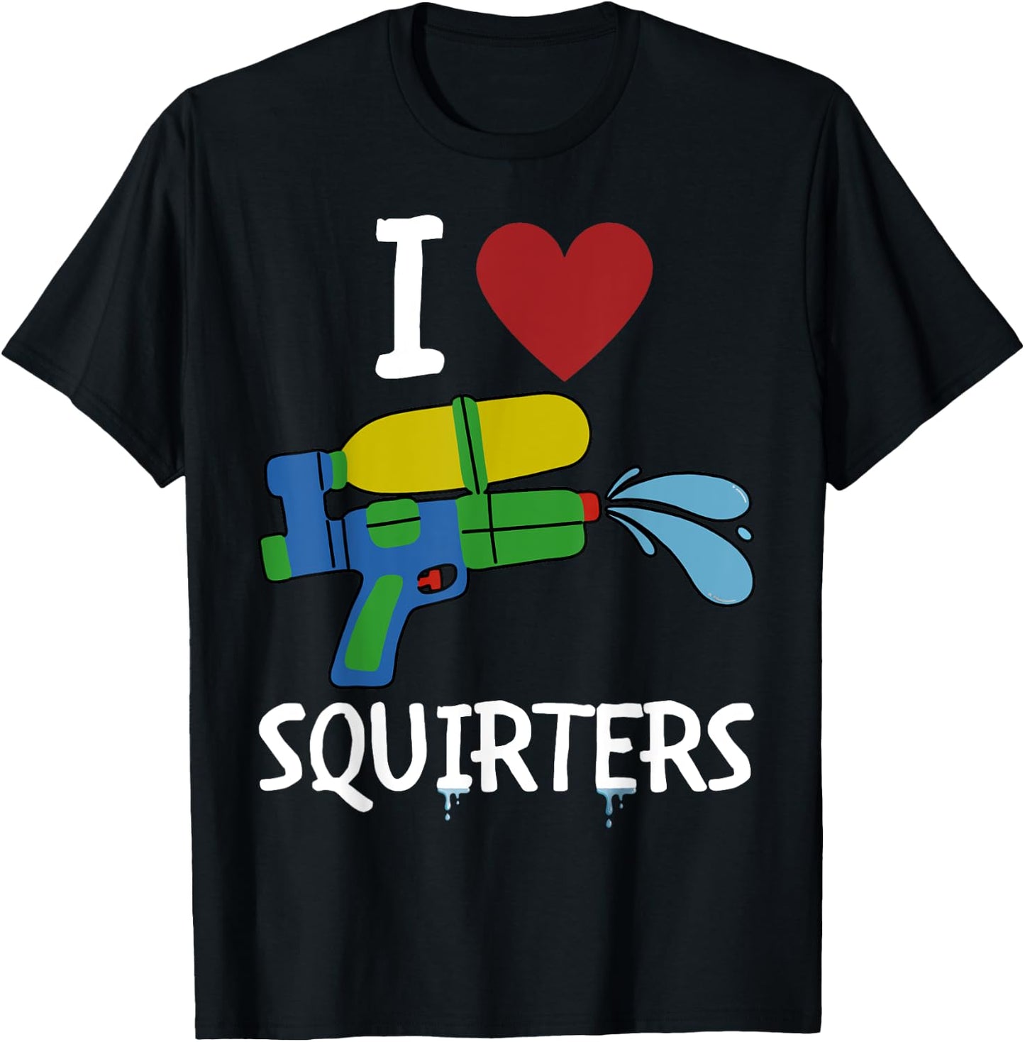 I Love Squirters Funny Squirt Guns I Heart Squirters T-Shirt - T-Shirt | Black