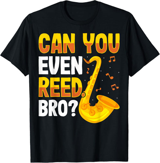 Can You Even Reed Bro Alto Tenor Saxophone Player Sax Gifts T-Shirt - T-Shirt | Black