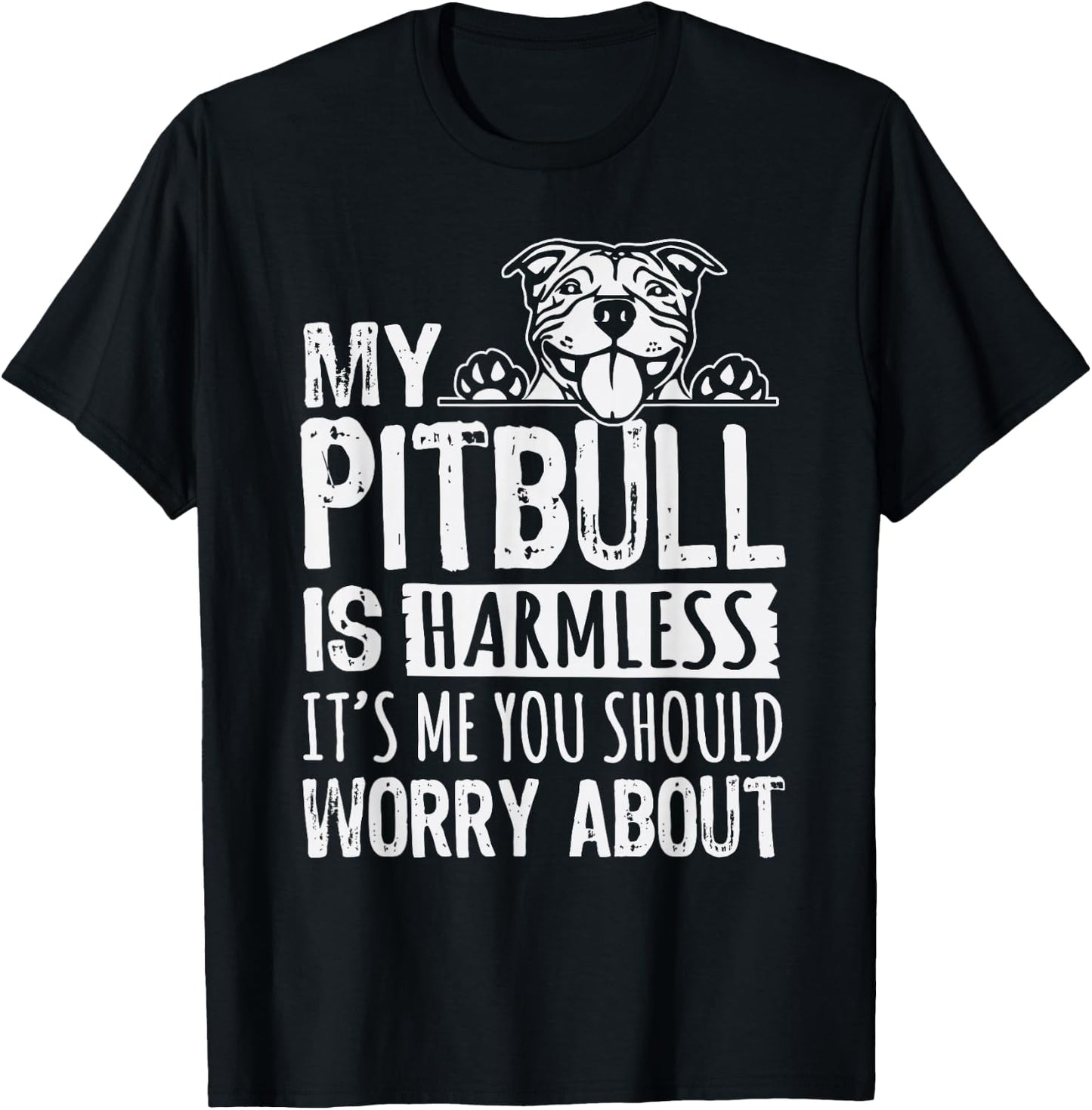 My Pitbull Is Harmless its Me You Should Worry About Pittie T-Shirt - T-Shirt | Black