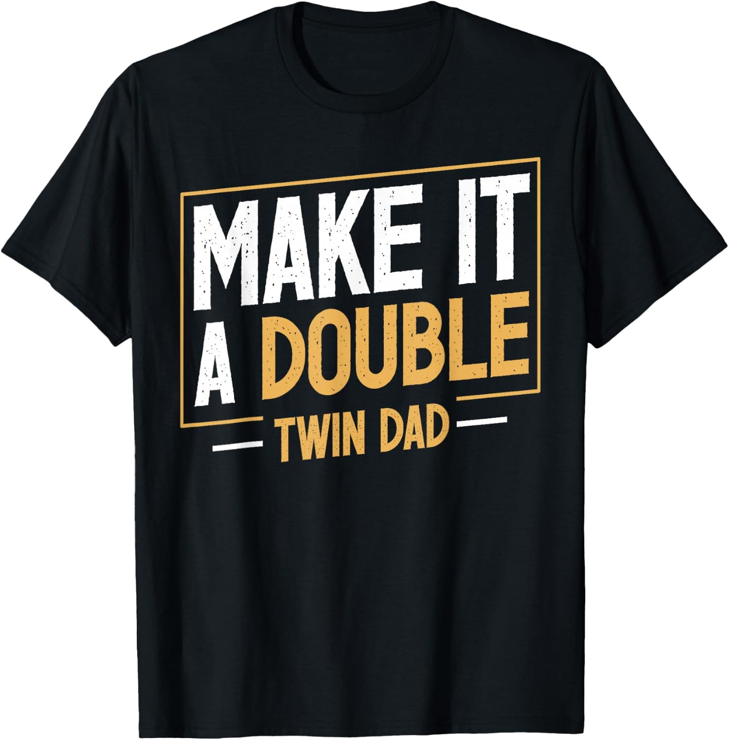 Make It A Double Twin Dad Funny Father's Day Dad of Twins T-Shirt - T-Shirt | Black