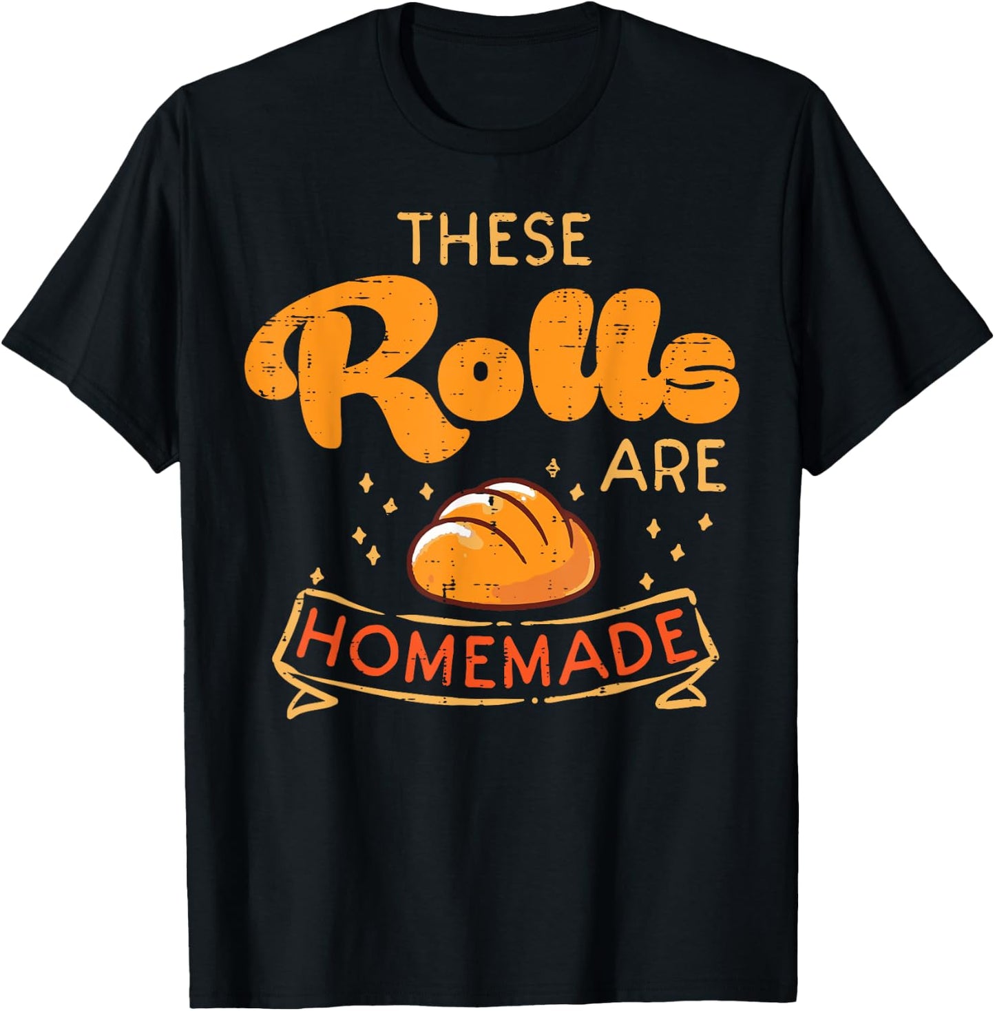 Thanksgiving These Rolls Are Homemade Bread Women Men Kids T-Shirt - T-Shirt | Black
