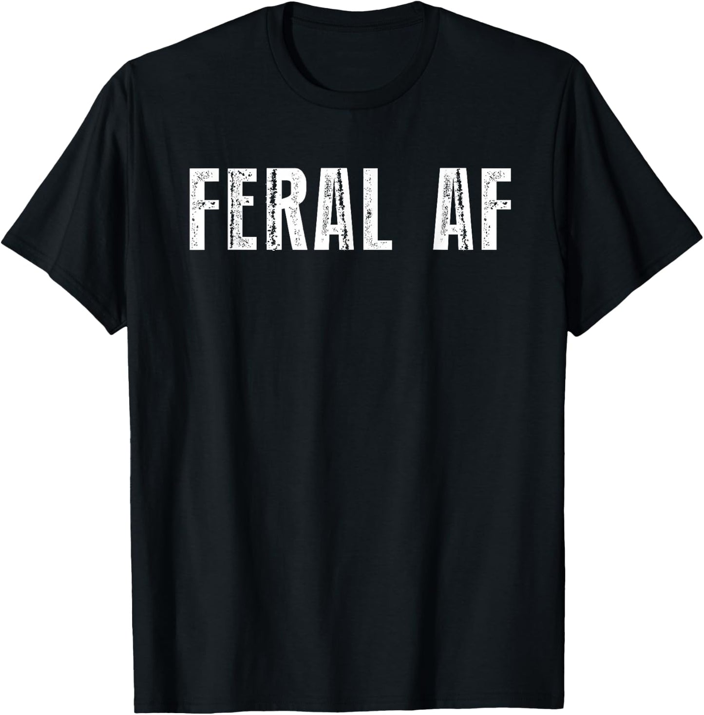 Feral AF Funny Sarcastic Wild Feral AF Feral T-Shirt - T-Shirt | Black