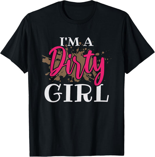 Mud Running Girl I'm a Dirty Girl T-Shirt - T-Shirt | Black