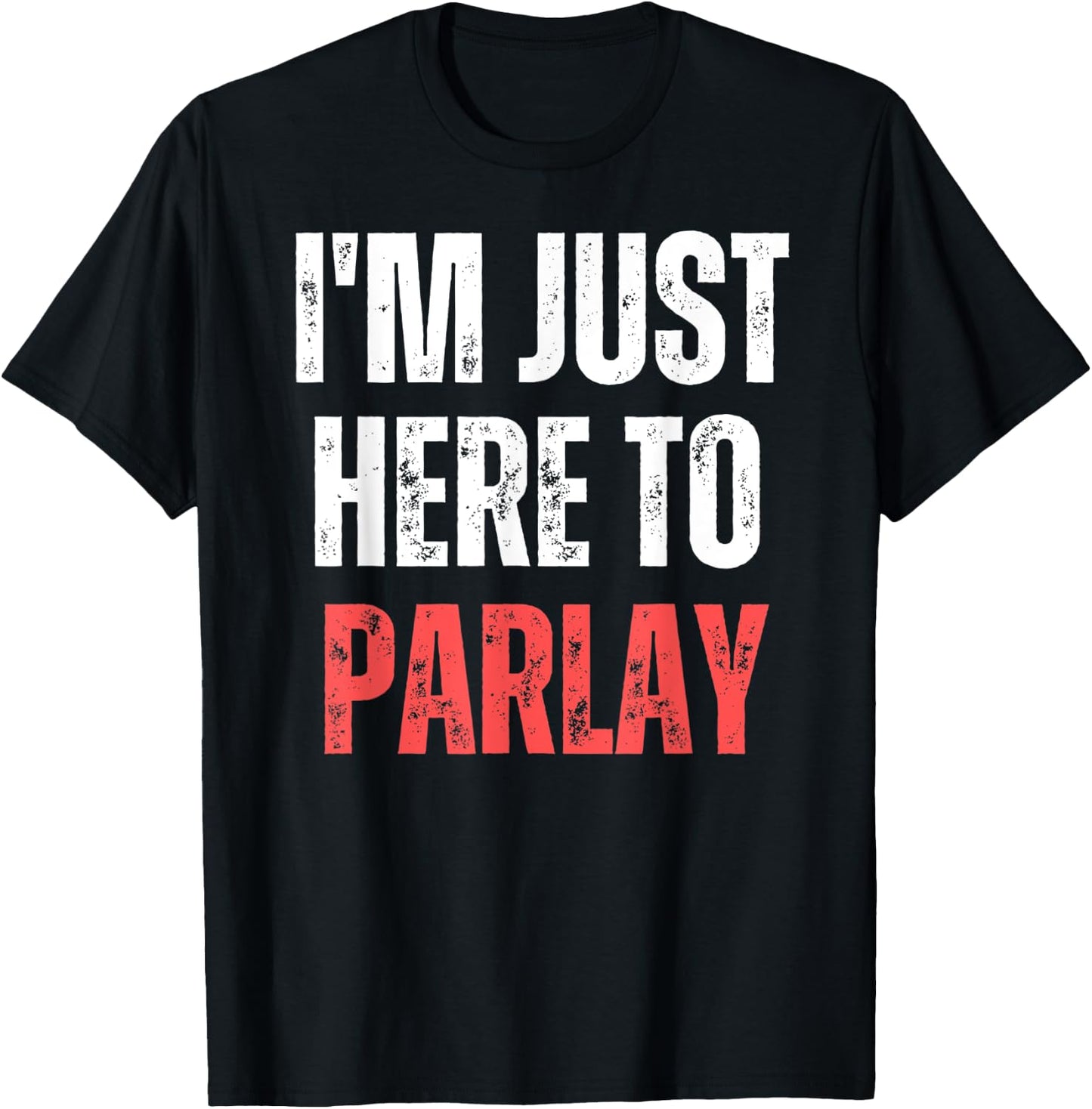 I'm Just Here to Parlay Funny Gambling Sports Betting T-Shirt - T-Shirt | Black