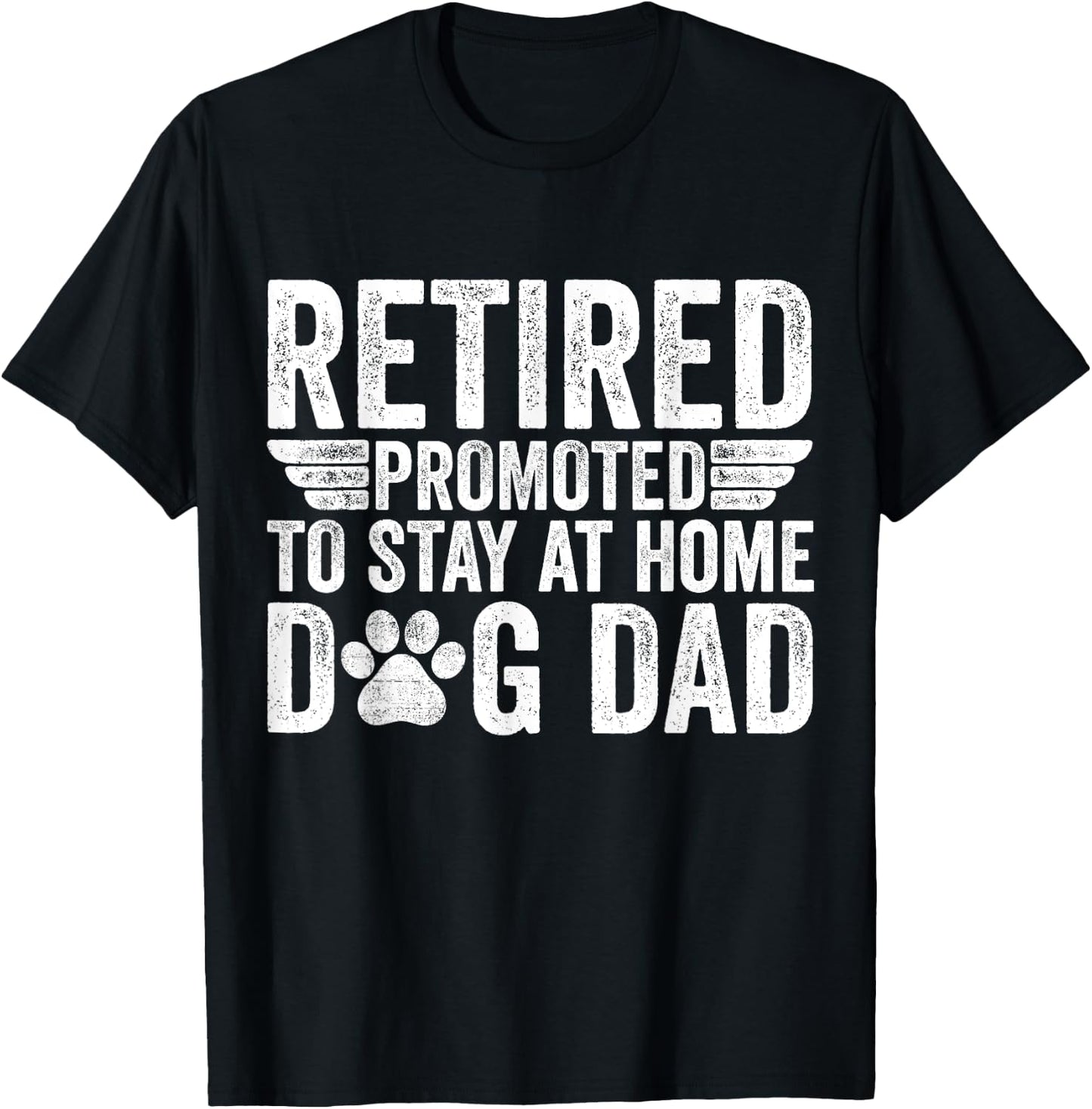 Retired Promoted To Stay At Home Dog Dad Funny Retirement T-Shirt - T-Shirt | Black