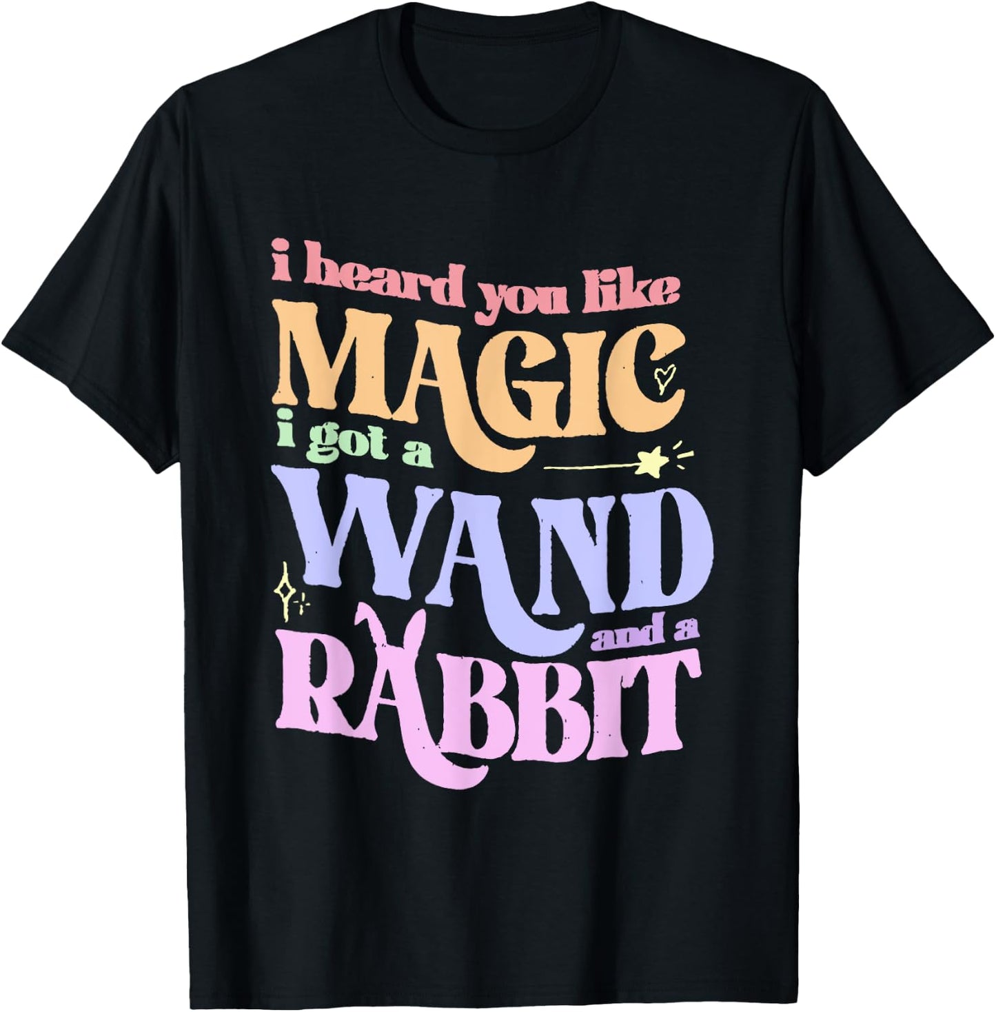 I Heard You Like Magic I Got A Wand And A Rabbit T-Shirt - T-Shirt | Black