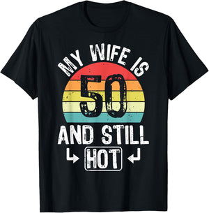 50th Birthday My Wife Is 50 And Still Hot Funny Husband T-Shirt - T-Shirt | Black