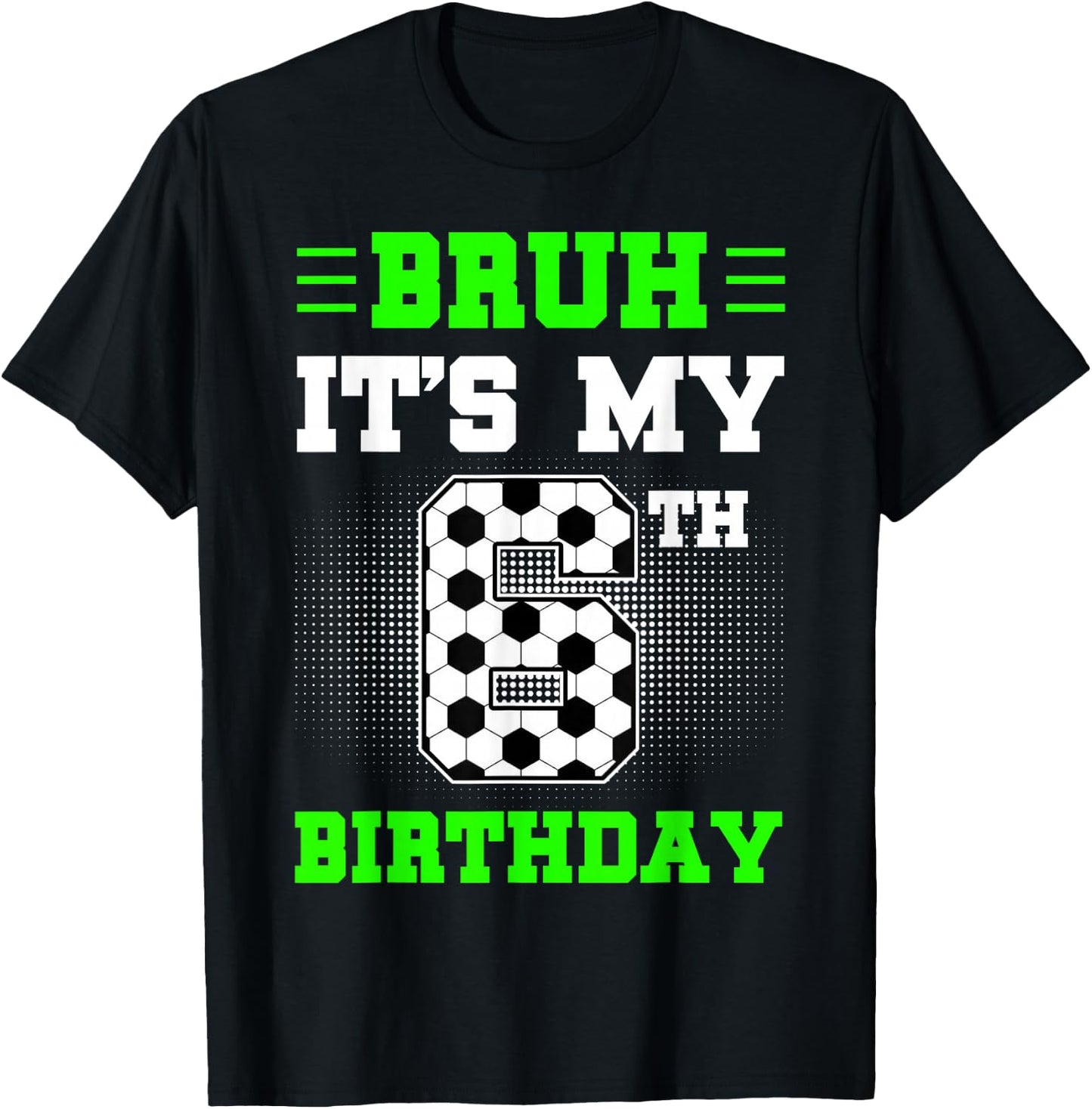Bruh It's My 6th Birthday Soccer 6 Years Old For Boys T-Shirt - T-Shirt | Black