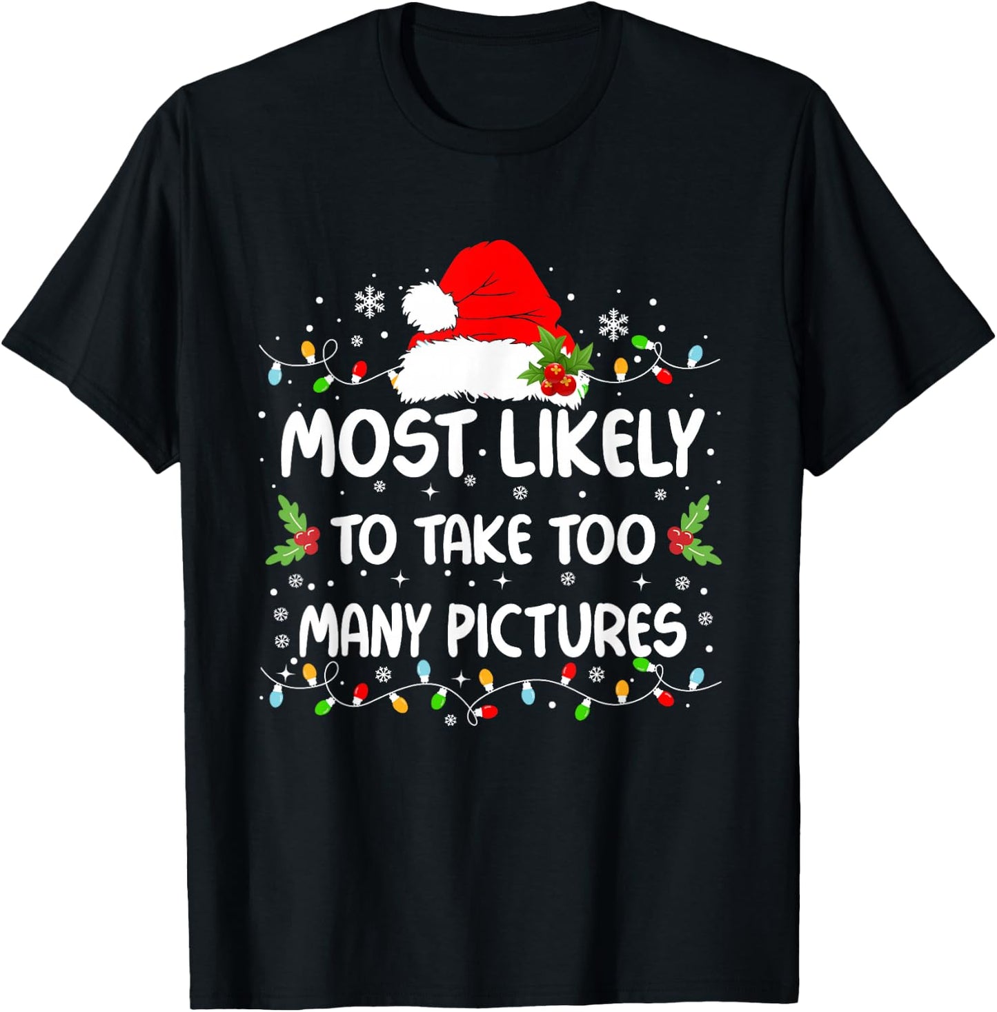 Funny Most Likely To Take Too Many Pictures Christmas T-Shirt - T-Shirt | Black