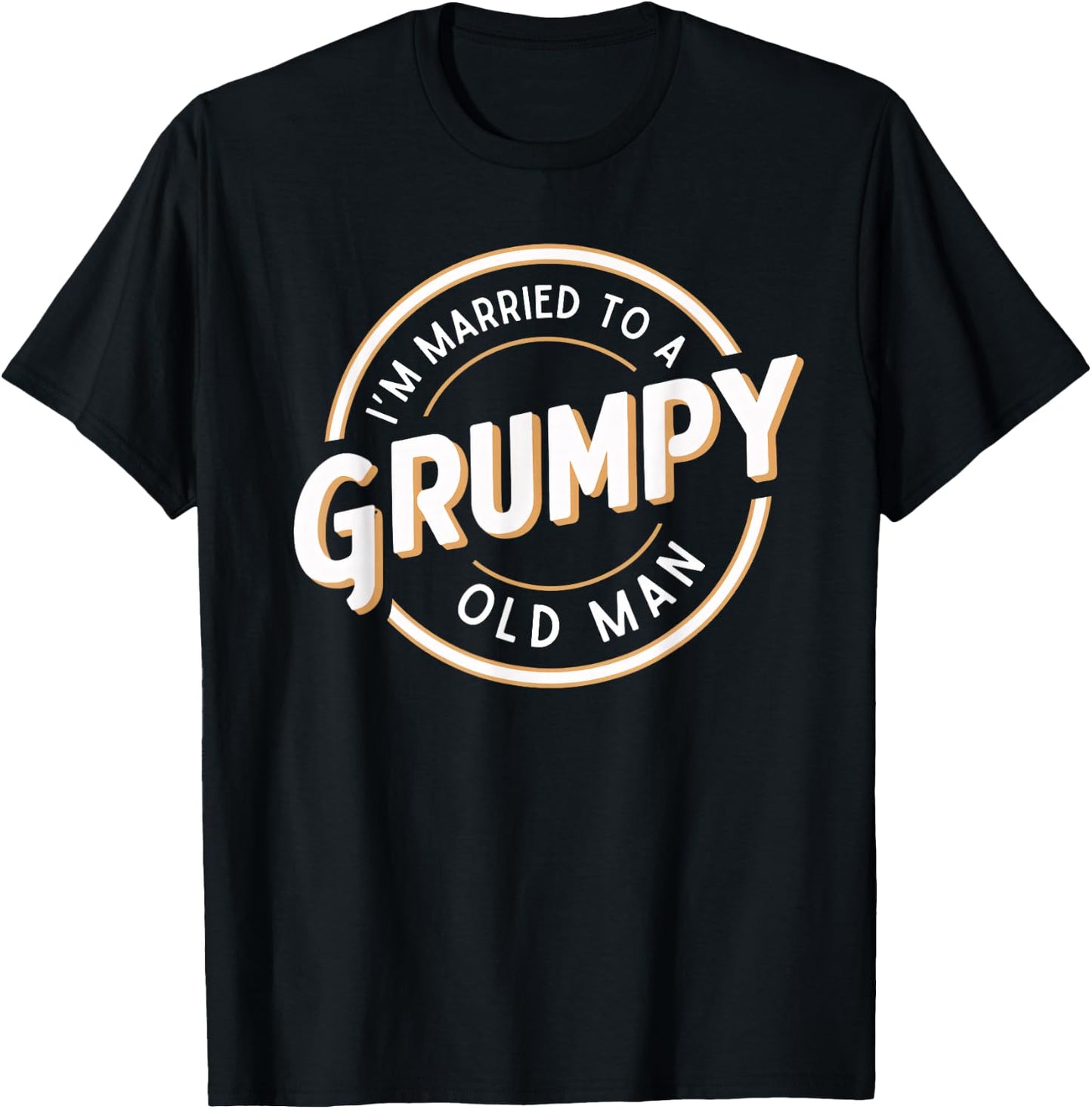 I'm Married to a Grumpy Old Man Funny Husband T-Shirt - T-Shirt | Black