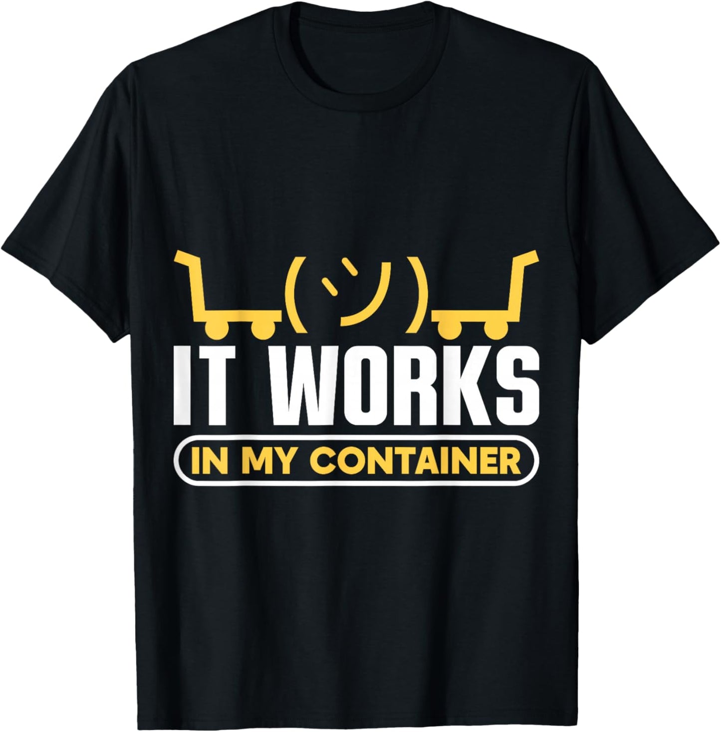 It works in my Container Docker Programming T-Shirt - T-Shirt | Black