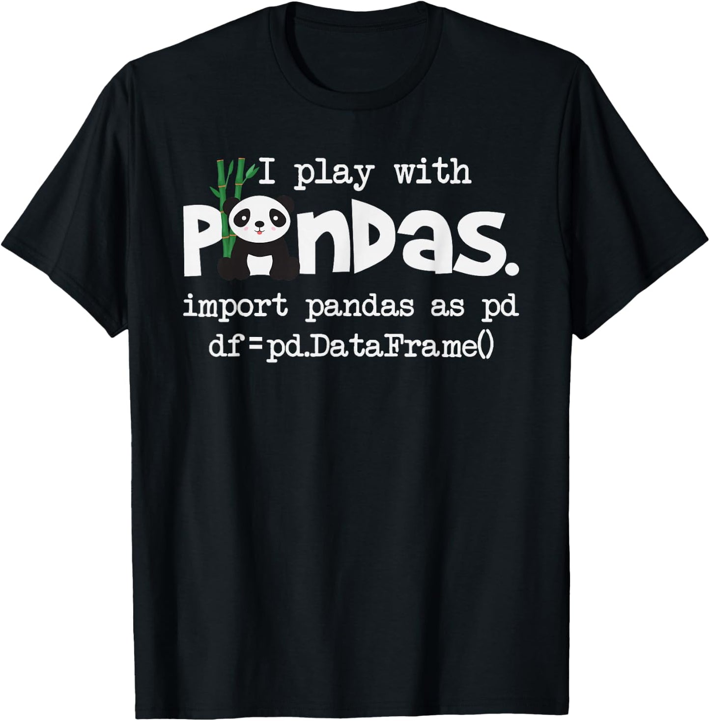 Funny Programmer Shirts I Play With Pandas - Python Computer Coding Programmer Coder T-Shirt - T-Shirt | Black