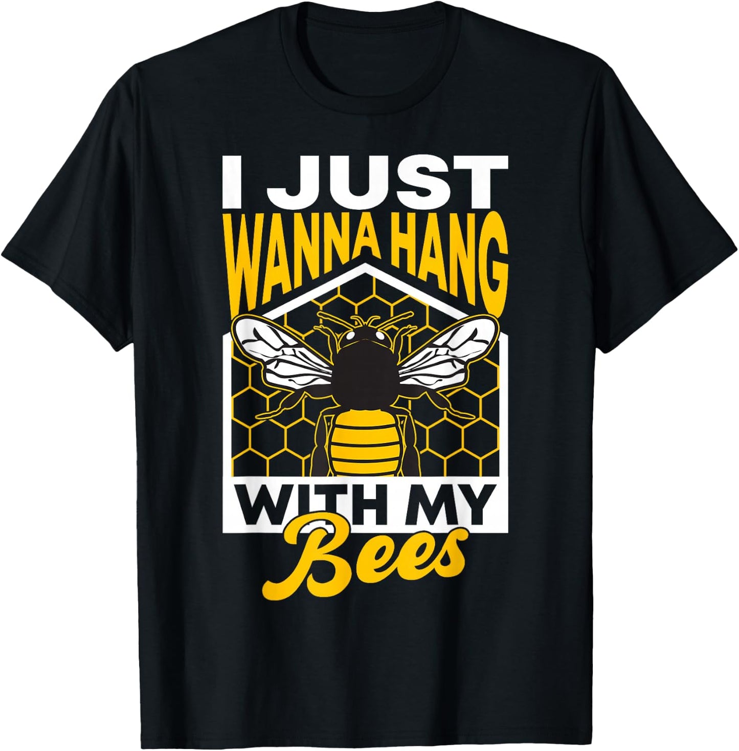 I Just Wanna Hang With My Bees T-Shirt - T-Shirt | Black