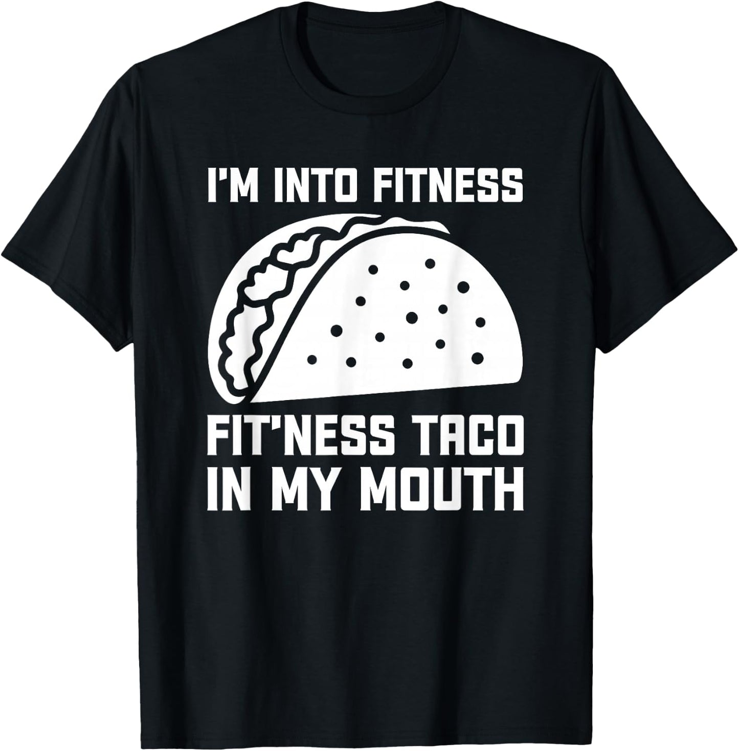 I'm Into Fit’ness Taco in My Mouth Funny Gym Taco T-Shirt - T-Shirt | Black